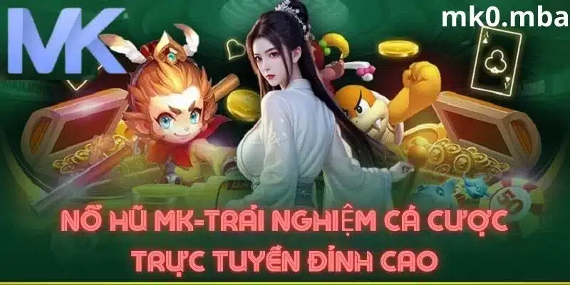 Tổng hợp các tựa game nổ hũ đẳng cấp tại mk sport