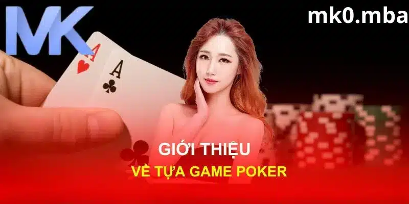 Giới thiệu về game bài Poker tại nhà cái mk sport