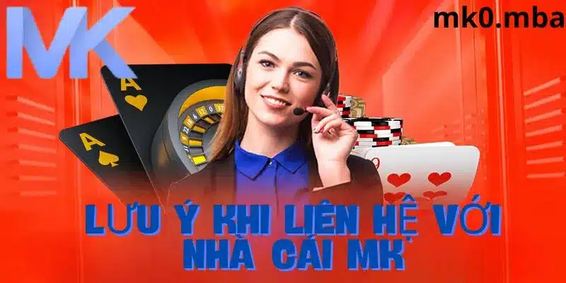 Những lưu ý khi liên hệ với nhà cái mk sport