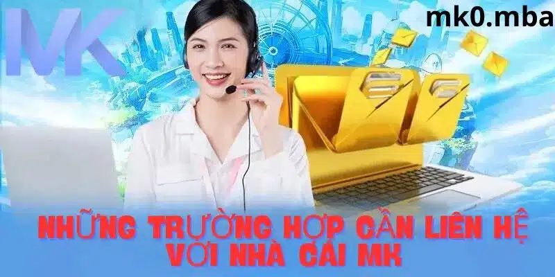 Những trường hợp cần liên hệ nhà cái mk sport