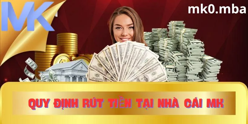 Quy định rút tiền tại Mk Sport