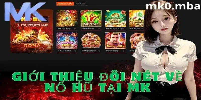 Tổng quan về game nổ hũ tại mk sport