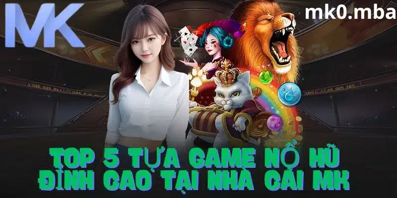 Top 5 tựa game nổ hũ hot nhất hiện nay